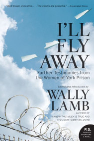 I'll Fly Away (Further Testimonies from the Women of York Prison) by Wally Lamb, I'll Fly Away contributors, 9780061626395