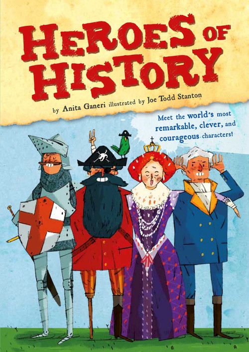 Heroes of History by Anita Ganeri, Joe Stanton, 9781499800791