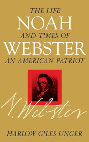 Noah Webster (The Life and Times of an American Patriot) - 9780471379430 by Harlow Giles Unger, 9780471379430
