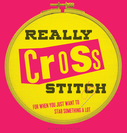 Really Cross Stitch (For when you just want to stab something a lot) by Rayna Fahey, 9781912217045