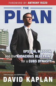 The Plan (Epstein, Maddon, and the Audacious Blueprint for a Cubs Dynasty) by David Kaplan, Anthony Rizzo, Bud Selig, 9781629373263