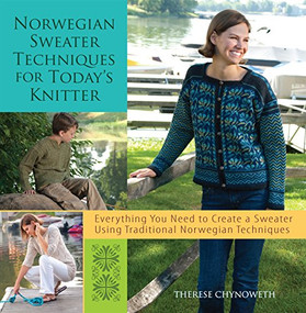 Norwegian Sweater Techniques for Today's Knitter by Therese Chynoweth, 9781684421725
