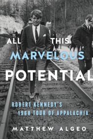 All This Marvelous Potential (Robert Kennedy's 1968 Tour of Appalachia) by Matthew Algeo, 9781641600590