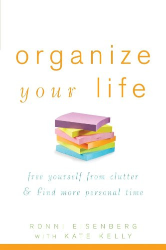 Organize Your Life (Free Yourself from Clutter and Find More Personal Time) by Ronni Eisenberg, Kate Kelly, 9781630261412