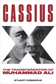 Cassius X (The Transformation of Muhammad Ali) by Stuart Cosgrove, 9781641603546