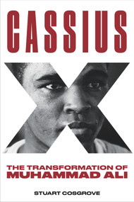 Cassius X (The Transformation of Muhammad Ali) by Stuart Cosgrove, 9781641603546