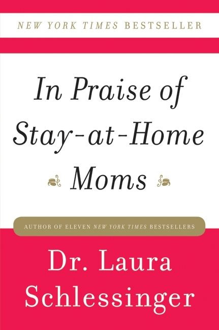 In Praise of Stay-at-Home Moms by Dr. Laura Schlessinger, 9780061690303