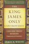 The King James Only Controversy (Can You Trust Modern Translations?) by James R. White, Dr. Mike Baird, 9780764206054
