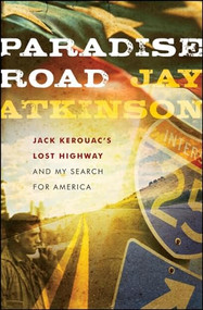 Paradise Road (Jack Kerouac's Lost Highway and My Search for America) by Jay Atkinson, 9780470237694