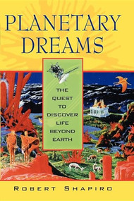 Planetary Dreams (The Quest to Discover Life Beyond Earth) by Robert Shapiro, 9780471407355