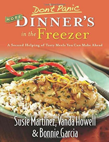 Don't Panic--More Dinner's in the Freezer (A Second Helping of Tasty Meals You Can Make Ahead) by Susie Martinez, Vanda Howell, Bonnie Garcia, 9780800733179
