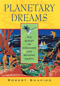 Planetary Dreams (The Quest to Discover Life Beyond Earth) - 9780471179368 by Robert Shapiro, 9780471179368