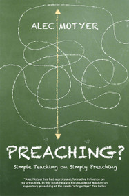 Preaching? (Simple Teaching on Simply Preaching) by Alec Motyer, 9781781911303