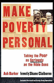 Make Poverty Personal (Taking the Poor as Seriously as the Bible Does) by Ash Barker, Shane Claiborne, 9780801071898
