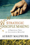 Strategic Disciple Making (A Practical Tool for Successful Ministry) by Aubrey Malphurs, 9780801091964