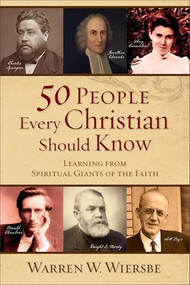 50 People Every Christian Should Know (Learning from Spiritual Giants of the Faith) by Warren W. Wiersbe, 9780801071942