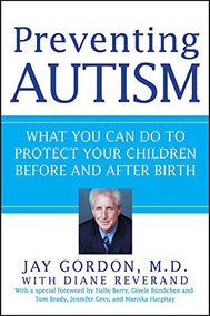 Preventing Autism (What You Can Do to Protect Your Children Before and After Birth) by Jay Gordon, M.D., 9781118386729