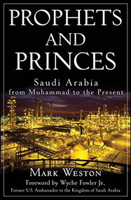 Prophets and Princes (Saudi Arabia from Muhammad to the Present) by Mark Weston, 9780470182574