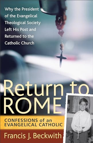 Return to Rome (Confessions of an Evangelical Catholic) by Francis J. Beckwith, 9781587432477