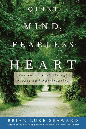Quiet Mind, Fearless Heart (The Taoist Path through Stress and Spirituality) by Brian Luke Seaward, 9781630261542