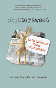 obittersweet (Life Lessons from Obituaries) by Tamara Macpherson Vukusic, 9781771615280