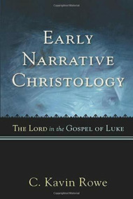 Early Narrative Christology (The Lord in the Gospel of Luke) by C. Kavin Rowe, 9780801035913