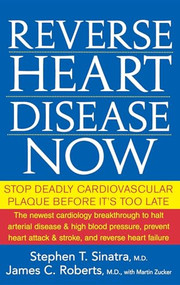 Reverse Heart Disease Now (Stop Deadly Cardiovascular Plaque Before It's Too Late) - 9780471747048 by Stephen T. Sinatra, M.D., James C. Roberts, Martin Zucker, 9780471747048
