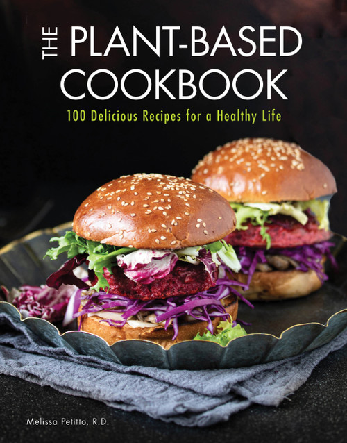 The Plant-Based Cookbook (100 Delicious Recipes for a Healthy Life) by Melissa Petitto, 9780785838593