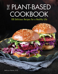 The Plant-Based Cookbook (100 Delicious Recipes for a Healthy Life) by Melissa Petitto, 9780785838593
