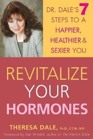 Revitalize Your Hormones (Dr. Dale's 7 Steps to a Happier, Healthier, and Sexier You) by Theresa Dale, 9780471655558