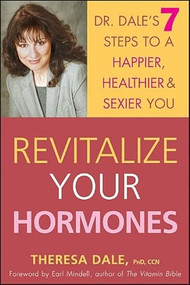 Revitalize Your Hormones (Dr. Dale's 7 Steps to a Happier, Healthier, and Sexier You) - 9781630261566 by Theresa Dale, 9781630261566