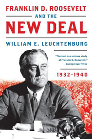 Franklin D. Roosevelt and the New Deal (1932-1940) by William E. Leuchtenburg, 9780061836961