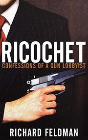 Ricochet (Confessions of a Gun Lobbyist) by Richard Feldman, 9780471679288