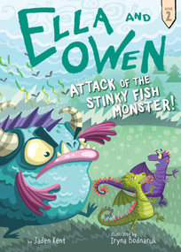 Ella and Owen 2: Attack of the Stinky Fish Monster! by Jaden Kent, Iryna Bodnaruk, 9781499803693
