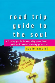 Road Trip Guide to the Soul (A 9-Step Guide to Reaching Your Inner Self and Revolutionizing Your Life) by Sadie Nardini, 9780470187746