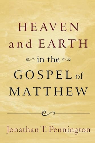 Heaven and Earth in the Gospel of Matthew by Jonathan T. Pennington, 9780801037283