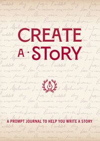 Create a Story (A Prompt Journal to Help You Write a Story) by Editors of Chartwell Books, 9780785839262
