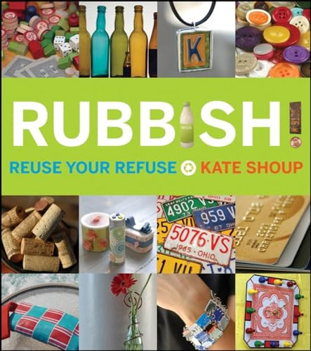 Rubbish! (Reuse Your Refuse) by Kate Shoup, 9780470223574