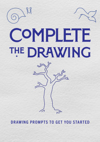 Complete the Drawing (Drawing Prompts to Get You Started) by Editors of Chartwell Books, 9780785839286