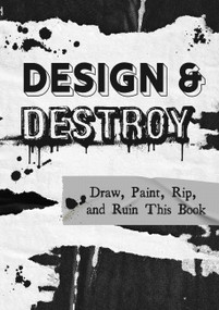 Design & Destroy (Draw, Paint, Rip, and Ruin This Book) by Editors of Chartwell Books, 9780785839309