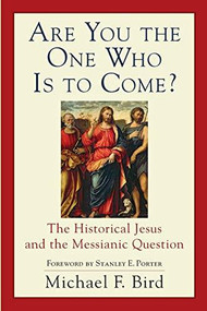 Are You the One Who Is to Come? (The Historical Jesus and the Messianic Question) by Michael F. Bird, Stanley Porter, 9780801036385