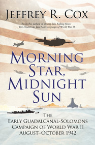 Morning Star, Midnight Sun (The Early Guadalcanal-Solomons Campaign of World War II August-October 1942) by Jeffrey Cox, 9781472826428
