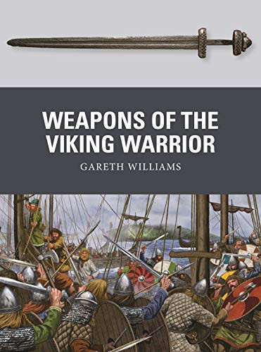 Weapons of the Viking Warrior by Gareth Williams, Johnny Shumate, 9781472818355