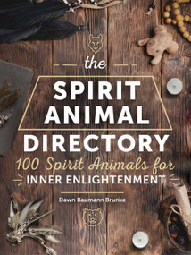 The Spirit Animal Directory (100 Spirit Animals for Inner Enlightenment) by Dawn Baumann Brunke, 9780785839422