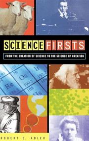 Science Firsts (From the Creation of Science to the Science of Creation) by Robert E. Adler, 9780471401742