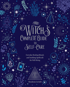 The Witch's Complete Guide to Self-Care (Everyday Healing Rituals and Soothing Spellcraft for Well-Being) by Theodosia Corinth, 9780785839484