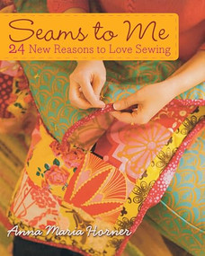 Seams to Me (24 New Reasons to Love Sewing) by Anna Maria Horner, 9780470259269