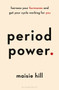Period Power (Harness Your Hormones and Get Your Cycle Working For You) by Maisie Hill, 9781472963611