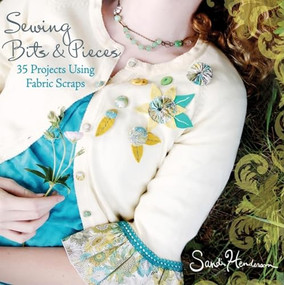 Sewing Bits and Pieces (35 Projects Using Fabric Scraps) by Sandi Henderson, 9780470539248