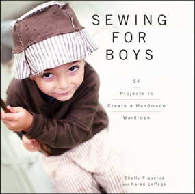 Sewing for Boys (24 Projects to Create a Handmade Wardrobe) by Shelly Figueroa, Karen LePage, 9780470949559